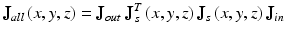 
$$ {\mathbf{J}}_{all}\left(x,y,z\right)={\mathbf{J}}_{out}\ {\mathbf{J}}_s^T\left(x,y,z\right){\mathbf{J}}_s\left(x,y,z\right){\mathbf{J}}_{in} $$
