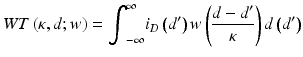 
$$ WT\left(\kappa, d;w\right)={\displaystyle {\int}_{-\infty}^{\infty }{i}_D}\left({d}^{\prime}\right)w\left(\frac{d-{d}^{\prime }}{\kappa}\right)d\left({d}^{\prime}\right) $$
