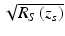 
$$ \sqrt{R_S\left({z}_s\right)} $$
