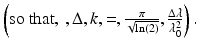 
$$ \left(\mathrm{so}\ \mathrm{that},\kern0.2em ,\Delta, k,=,\frac{\pi }{\sqrt{ \ln (2)}},\frac{\Delta \lambda }{\lambda_0^2}\right). $$
