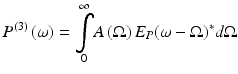 
$$ {P}^{(3)}\left(\omega \right)={\displaystyle \underset{0}{\overset{\infty }{\int }}}A\left(\Omega \right){E}_P{\left(\omega -\Omega \right)}^{*}d\Omega $$
