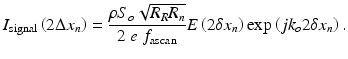 
$$ {I}_{\mathrm{signal}}\left(2\Delta {x}_n\right)=\frac{\rho {S}_o\sqrt{R_R{R}_n}}{2\;e\;{f}_{\mathrm{ascan}}}E\left(2\delta {x}_n\right) \exp \left(j{k}_o2\delta {x}_n\right). $$
