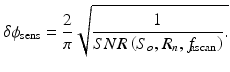 
$$ \delta {\phi}_{\mathrm{sens}}=\frac{2}{\pi}\sqrt{\frac{1}{SNR\left({S}_o,\kern0.05em {R}_n,\kern0.05em {f}_{\kern-0.25em \mathrm{ascan}}\right)}.} $$
