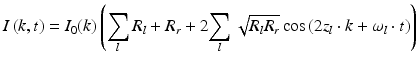 
$$ I\left(k,t\right)={I}_0(k)\left({\displaystyle \sum_l{R}_l}+{R}_r+2{\displaystyle \sum_l\sqrt{R_l{R}_r} \cos \left(2{z}_l\cdot k+{\omega}_l\cdot t\right)}\right) $$
