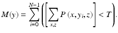 
$$ M(y)={\displaystyle \sum_{i=0}^{N-1}\left(\left[{\displaystyle \sum_{x,z}P\left(x,{y}_i,z\right)}\right]<T\right)}. $$
