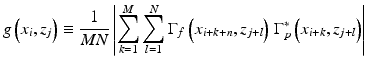 
$$ g\left({x}_i,{z}_j\right)\equiv \frac{1}{MN}\left|{\displaystyle \sum_{k=1}^M{\displaystyle \sum_{l=1}^N{\Gamma}_f\left({x}_{i+k+n},{z}_{j+l}\right)}}\;{\Gamma}_p^{*}\left({x}_{i+k},{z}_{j+l}\right)\right| $$
