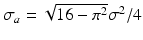 
$$ {\sigma}_a=\sqrt{16-{\pi}^2}{\sigma}^2/4 $$
