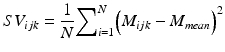 
$$ S{V}_{ijk}=\frac{1}{N}{\sum}_{i=1}^N{\left({M}_{ijk}-{M}_{mean}\right)}^2 $$
