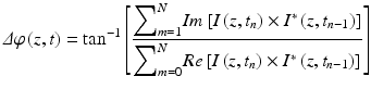 
$$ \varDelta \varphi \left(z,t\right)=\mathrm{t}\mathrm{a}{\mathrm{n}}^{-1}\left[\frac{{\displaystyle {\sum}_{m=1}^N}Im\left[I\left(z,{t}_n\right)\times {I}^{*}\left(z,{t}_{n-1}\right)\right]}{{\displaystyle {\sum}_{m=0}^N}Re\left[I\left(z,{t}_n\right)\times {I}^{*}\left(z,{t}_{n-1}\right)\right]}\right] $$
