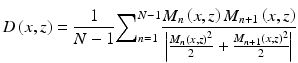 
$$ D\left(x,z\right)=\frac{1}{N-1}{\sum}_{n=1}^{N-1}\frac{M_n\left(x,z\right){M}_{n+1}\left(x,z\right)}{\left|\frac{M_n{\left(x,z\right)}^2}{2}+\frac{M_{n+1}{\left(x,z\right)}^2}{2}\right|} $$
