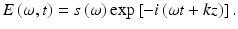 
$$ E\left(\omega, t\right)=s\left(\omega \right) \exp \left[-i\left(\omega t+kz\right)\right]. $$
