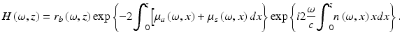 
$$ H\left(\omega, z\right)={r}_b\left(\omega, z\right) \exp \left\{-2{\displaystyle {\int}_0^z\Big[{\mu}_a\left(\omega, x\right)+{\mu}_s\left(\omega, x\right)dx}\right\} \exp \left\{i2\frac{\omega }{c}{\displaystyle {\int}_0^zn\left(\omega, x\right)xdx}\right\}. $$
