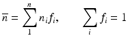 
$$ \overline{n}={\displaystyle \sum_1^n{n}_i{f}_i,}\kern2em {\displaystyle \sum_i{f}_i=1} $$
