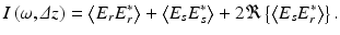 
$$ I\left(\omega, \varDelta z\right)=\left\langle {E}_r{E}_r^{*}\right\rangle +\left\langle {E}_s{E}_s^{*}\right\rangle +2\Re \left\{\left\langle {E}_s{E}_r^{*}\right\rangle \right\}. $$
