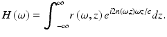 
$$ H\left(\omega \right)={\displaystyle {\int}_{-\infty}^{\infty }r\left(\omega, z\right){e}^{i2n\left(\omega, \kern-0.1em z\right)\omega z/c}dz}. $$
