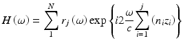 
$$ H\left(\omega \right)={\displaystyle \sum_1^N{r}_j\left(\omega \right) \exp \left\{i2\frac{\omega }{c}{\displaystyle \sum_{i=1}^j\left({n}_i{z}_i\right)}\right\}} $$
