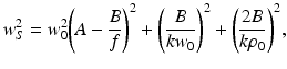 
$$ {w}_S^2={w}_0^2{\left(A-\frac{B}{f}\right)}^2+{\left(\frac{B}{k{w}_0}\right)}^2+{\left(\frac{2B}{k{\rho}_0}\right)}^2, $$
