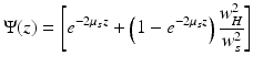 
$$ \Psi (z)=\left[{e}^{-2{\mu}_sz}+\left(1-{e}^{-2{\mu}_sz}\right)\frac{w_H^2}{w_s^2}\right] $$
