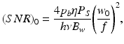 
$$ {(SNR)}_0=\frac{4{p}_b\eta {P}_S}{h\nu {B}_w}{\left(\frac{w_0}{f}\right)}^2, $$
