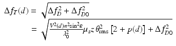 
$$ \begin{array}{l}\Delta {f}_T(d)=\sqrt{\Delta {f}_D^2+\Delta {f}_{D0}^2}\\ {}\kern2.8em =\sqrt{\frac{V^2(d){n}^2{ \sin}^2\varepsilon }{\lambda_0^2}{\mu}_sz\kern0.1em {\theta}_{\mathrm{rms}}^2\left[2+p(d)\right]+\Delta {f}_{D0}^2}\end{array} $$

