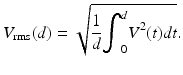 
$$ {V}_{\mathrm{rms}}(d)=\sqrt{\frac{1}{d}{\displaystyle {\int}_0^d{V}^2(t)dt}}. $$
