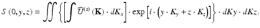 
$$ S\left(0,y,z\right)={\displaystyle \iint \left\{\left[{\displaystyle \int {\widehat{U}}^{(s)}\left(\mathbf{K}\right)\cdot d{K}_x}\right]\cdot \exp \left[i\cdot \left(y\cdot {K}_y+z\cdot {K}_z\right)\right]\right\}}\cdot dKy\cdot dKz. $$
