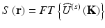 
$$ S\left(\mathbf{r}\right)=FT\left\{{\widehat{U}}^{(s)}\left(\mathbf{K}\right)\right\} $$
