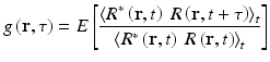 
$$ g\left(\mathbf{r},\tau \right)=E\left[\frac{{\left\langle {R}^{*}\left(\mathbf{r},t\right)\;R\left(\mathbf{r},t+\tau \right)\right\rangle}_t}{{\left\langle {R}^{*}\left(\mathbf{r},t\right)\;R\left(\mathbf{r},t\right)\right\rangle}_t}\right] $$
