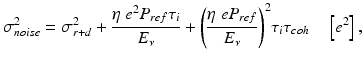 
$$ {\sigma}_{noise}^2={\sigma}_{r+d}^2+\frac{\eta\;{e}^2{P}_{ref}{\tau}_i}{E_{\nu }}+{\left(\frac{\eta\;e{P}_{ref}}{E_{\nu }}\right)}^2{\tau}_i{\tau}_{coh}\kern1em \left[{e}^2\right], $$
