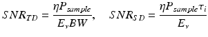 
$$ SN{R}_{TD}=\frac{\eta {P}_{sample}}{E_{\nu }BW},\kern1em SN{R}_{SD}=\frac{\eta {P}_{sample}{\tau}_i}{E_{\nu }} $$
