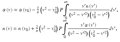 
$$ \begin{array}{l}\alpha \left(\nu \right)=\alpha \left({\nu}_0\right)-\frac{2}{\pi}\left({\nu}^2-{\nu}_0^2\right)P{\displaystyle \underset{0}{\overset{\infty }{\int }}\frac{\nu^{\prime }n\left(\nu^{\prime}\right)}{\left({\nu}^2-{\nu}^{\prime 2}\right)\left({\nu}_0^2-{\nu}^{\prime 2}\right)}}d\nu^{\prime },\\ {}n\left(\nu \right)=n\left({\nu}_0\right)+\frac{2}{\pi}\left({\nu}^2-{\nu}_0^2\right)P{\displaystyle \underset{0}{\overset{\infty }{\int }}\frac{\nu^{\prime}\alpha \left(\nu^{\prime}\right)}{\left({\nu}^2-{\nu}^{\prime 2}\right)\left({\nu}_0^2-{\nu}^{\prime 2}\right)}}d\nu^{\prime },\end{array} $$
