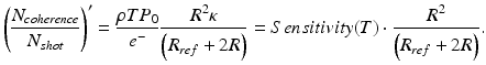 
$$ {\left(\frac{N_{coherence}}{N_{shot}}\right)}^{\prime }=\frac{\rho T{P}_0}{e^{-}}\frac{R^2\kappa }{\left({R}_{ref}+2R\right)}= Sensitivity(T)\cdot \frac{R^2}{\left({R}_{ref}+2R\right)}. $$
