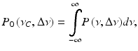 
$$ {P}_0\left({\nu}_C,\Delta \nu \right)={\displaystyle \underset{-\infty }{\overset{\infty }{\int }}P\left(\nu, \Delta \nu \right)}d\nu, $$
