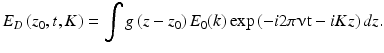 
$$ {E}_D\left({z}_0,t,K\right)={\displaystyle \int g\left(z-{z}_0\right){E}_0(k) \exp \left(-i2\pi \upnu \mathrm{t}-iKz\right)dz}. $$
