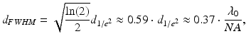 
$$ {d}_{FWHM}=\sqrt{\frac{ \ln (2)}{2}}{d}_{1/{e}^2}\approx 0.59\cdot {d}_{1/{e}^2}\approx 0.37\cdot \frac{\lambda_0}{NA}, $$
