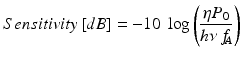 
$$ Sensitivity\left[ dB\right]=-10\  \log \left(\frac{\eta {P}_0}{h\nu \kern0.2em {f}_{\kern-0.2em A}}\right) $$
