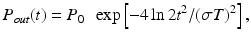 
$$ {P}_{out}(t)={P}_0\kern0.5em  \exp \left[-4 \ln 2{t}^2/{\left(\sigma T\right)}^2\right], $$
