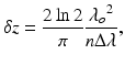 
$$ \delta z=\frac{2 \ln 2}{\pi}\frac{{\lambda_o}^2}{n\Delta \lambda }, $$
