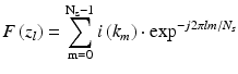 
$$ F\left({z}_l\right)={\displaystyle \sum_{\mathrm{m}=0}^{{\mathrm{N}}_{\mathrm{s}}-1}i\left({k}_m\right)\cdot \mathrm{ex}{\mathrm{p}}^{-j2\pi lm/{N}_s}} $$
