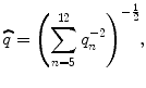 
$$\widehat{q}={\left({\displaystyle \sum _{n=5}^{12}{q}_{n}^{-2}}\right)}^{-\frac{1}{2}},$$
