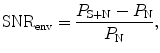 
$$ {\text{SNR}}_{\text{env}}=\frac{{P}_{\text{S}+\text{N}}-{P}_{\text{N}}}{{P}_{\text{N}}},$$
