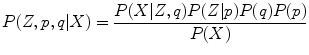 
$$ P(Z,p,q|X)=\frac{P(X|Z,q)P(Z|p)P(q)P(p)}{P(X)}$$
